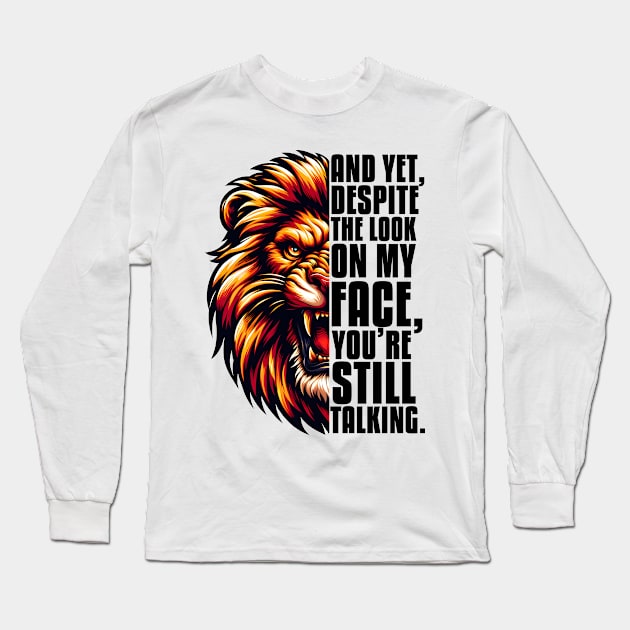 Yet Despite The Look on My Face, You're Still Talking Long Sleeve T-Shirt by Merchweaver